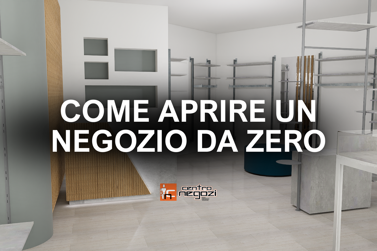 Come Aprire un Negozio da Zero: Guida Pratica Passo Dopo Passo